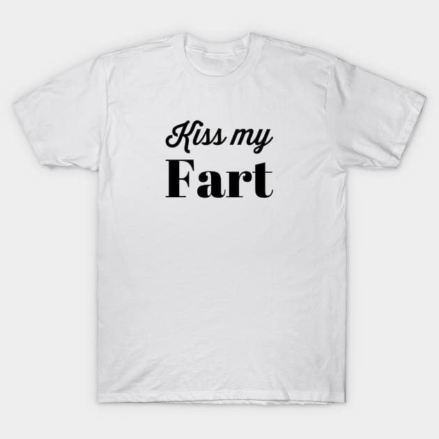 Kiss My Fart T-Shirt by hsf